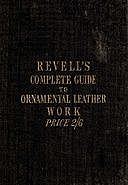 A Complete Guide to the Ornamental Leather Work, James Revell