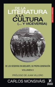De la literatura a la cultura (… y viceversa). De los sesentas en adelante, su propia generación. Volumen II, Carlos Monsiváis