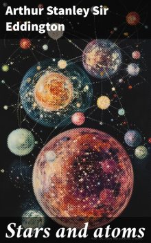 Stars and atoms, Arthur Stanley Sir Eddington