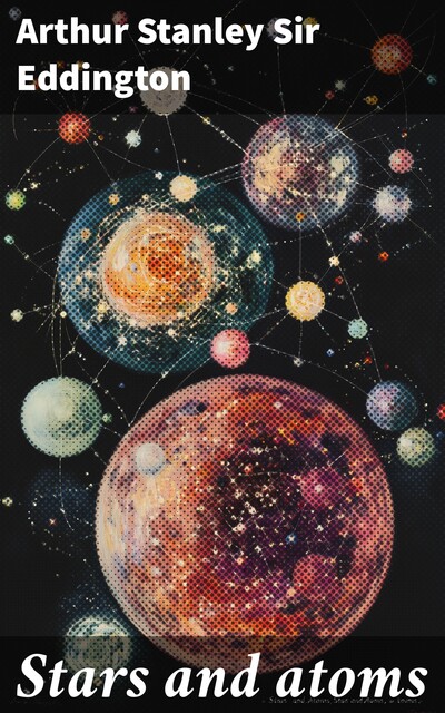 Stars and atoms, Arthur Stanley Sir Eddington