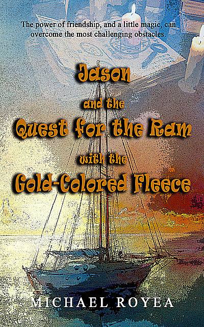 Jason and the Quest for the Ram with the Gold-Colored Fleece, Michael Royea