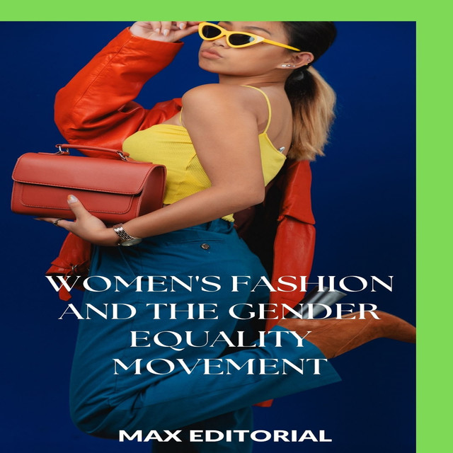 Women's Fashion and the Gender Equality Movement, Max Editorial