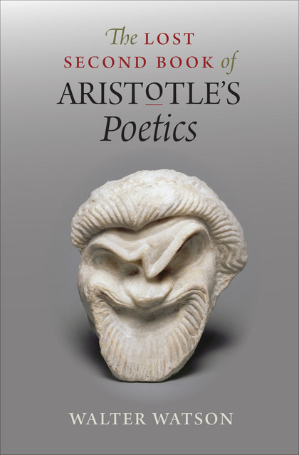 Lost Second Book of Aristotle's &quote;Poetics&quote;, Walter Watson