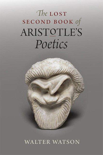 Lost Second Book of Aristotle's &quote;Poetics&quote;, Walter Watson