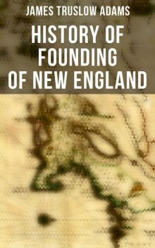 History of Founding of New England, James Adams