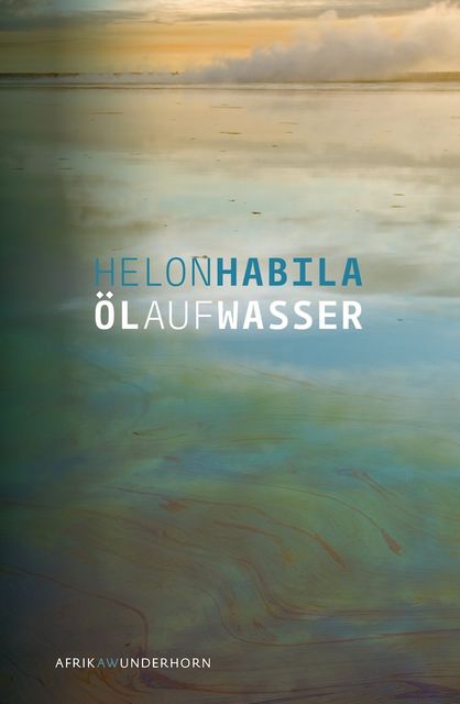 Öl auf Wasser, Helon Habila