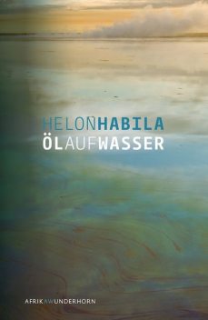 Öl auf Wasser, Helon Habila
