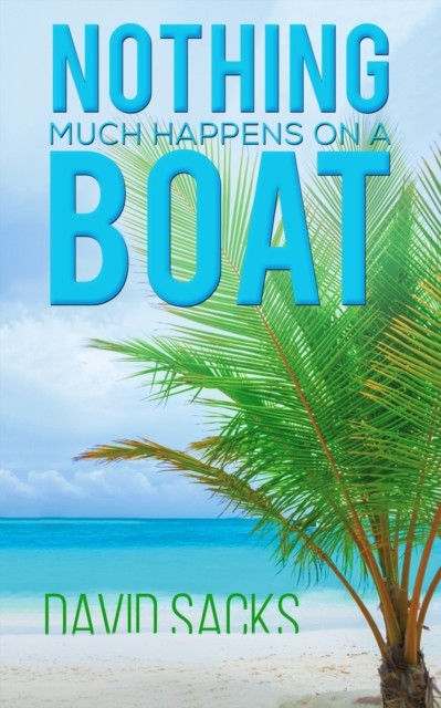 Nothing Much Happens on a Boat, David Sacks