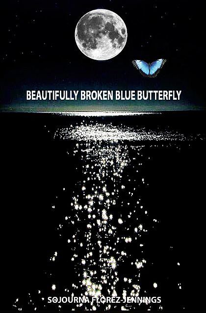 Beautifully Broken Blue Butterfly, Sojourna Florez-Jennings