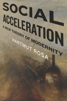 Social Acceleration, Hartmut Rosa