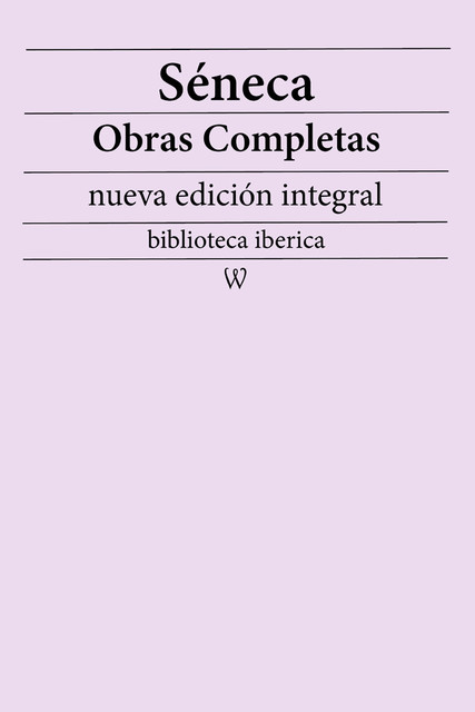 Séneca: Obras completas (nueva edición integral), Seneca
