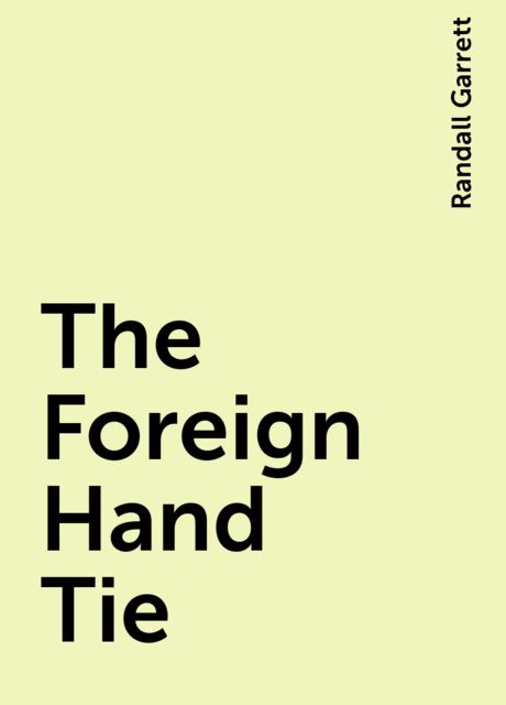 The Foreign Hand Tie, Randall Garrett