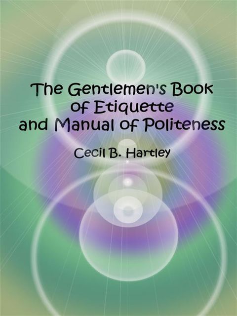The Gentlemen's Book of Etiquette and Manual of Politeness, Cecil Hartley