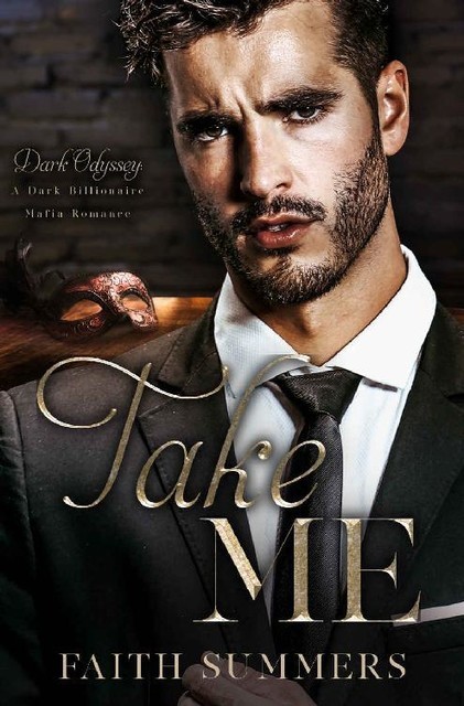 Take Me: A Dark Billionaire Mafia Romance (Dark Odyssey Book 5), Khardine Gray, Faith Summers