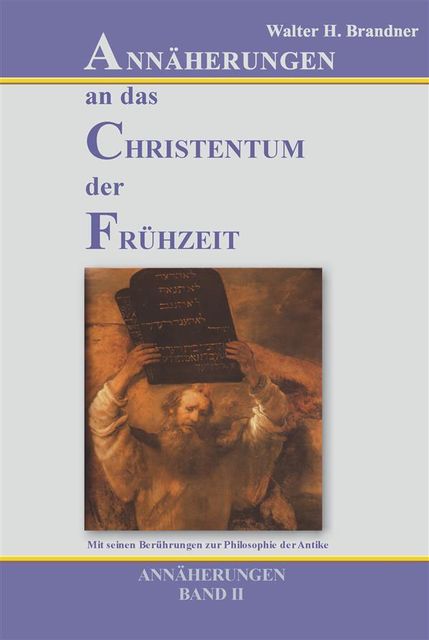 Annäherungen an das Christentum der Frühzeit – Band II, Walter H. Brandner