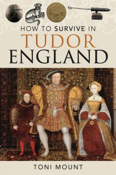 How to Survive in Tudor England, Toni Mount