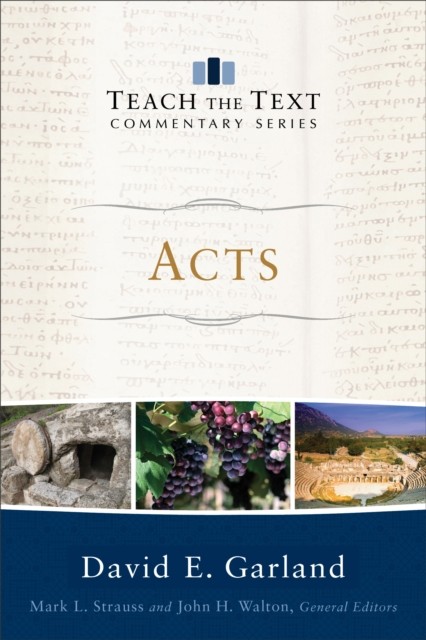 Acts (Teach the Text Commentary Series), David E.Garland