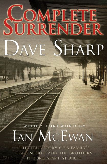 Complete Surrender – The True Story of a Family's Dark Secret and the Brothers it Tore Apart at Birth, Ian McEwan, Dave Sharp