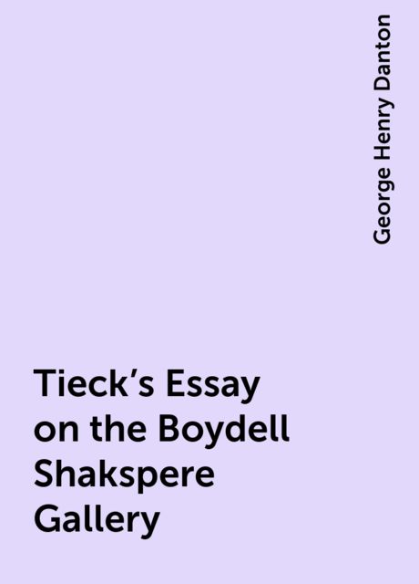 Tieck's Essay on the Boydell Shakspere Gallery, George Henry Danton