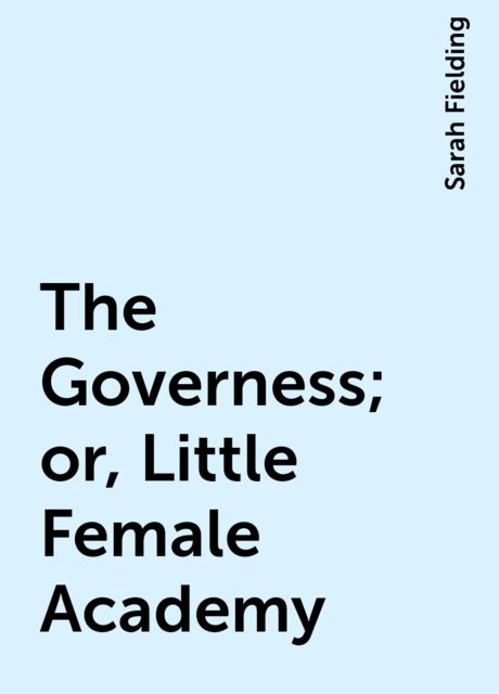The Governess; or, Little Female Academy, Sarah Fielding