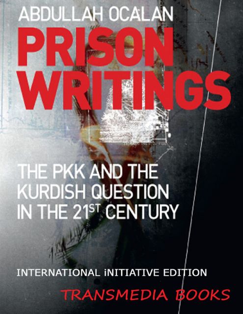 Prison Writings – The PKK and the Kurdish Question in the 21st Century (International Initiative Edition), Abdullah Öcalan