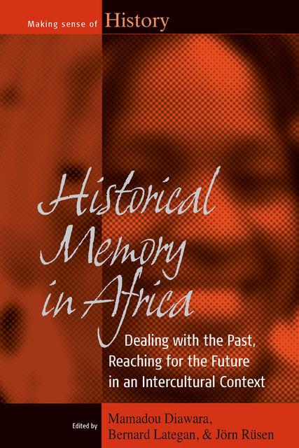 Historical Memory in Africa, Bernard Lategan, Jörn Rüsen, Mamadou Diawara