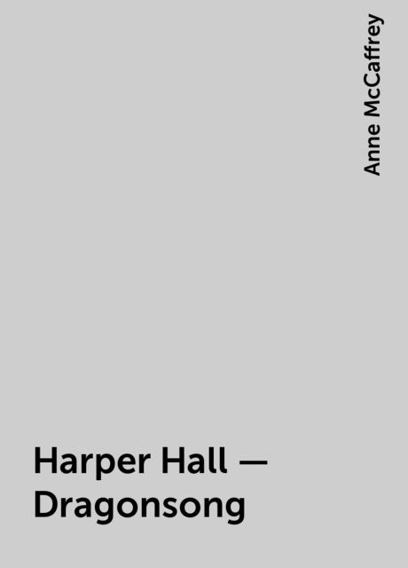 Harper Hall – Dragonsong, Anne McCaffrey