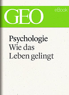 Psychologie: Wie das Leben gelingt (GEO eBook Single), GEO eBook