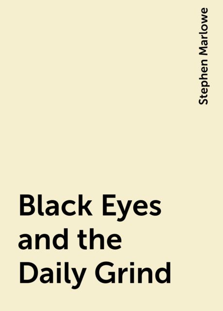 Black Eyes and the Daily Grind, Stephen Marlowe