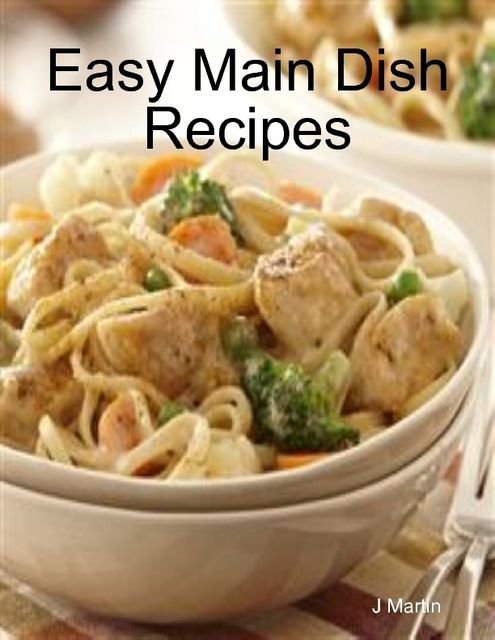 Easy Main Dish Recipes, J Martin