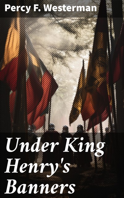 Under King Henry's Banners A story of the days of Agincourt, Percy Westerman