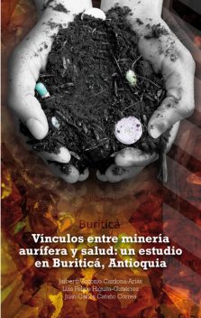 Vínculos entre minería aurífera y salud: un estudio en Buriticá, Antioquia, Jaiberth Antonio Cardona Arias, Juan Carlos Cataño Correa, Luis Felipe Higuita Gutiérrez