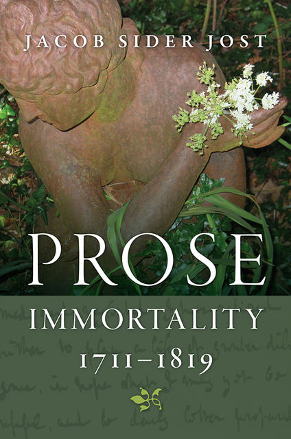 Prose Immortality, 1711–1819, Jacob Sider Jost