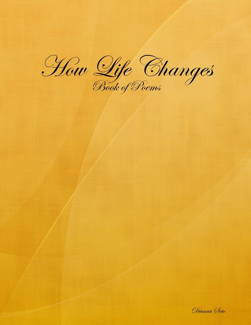 How Life Changes: Book of Poems, Dianna Soto