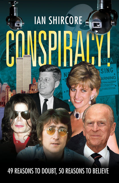 Conspiracy! 49 Reasons to Doubt, 50 Reasons to Believe, Ian Shircore