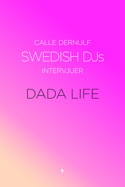 Swedish DJs – Intervjuer: Dada Life, Calle Dernulf