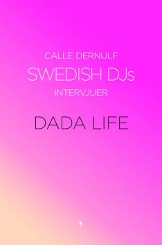 Swedish DJs – Intervjuer: Dada Life, Calle Dernulf