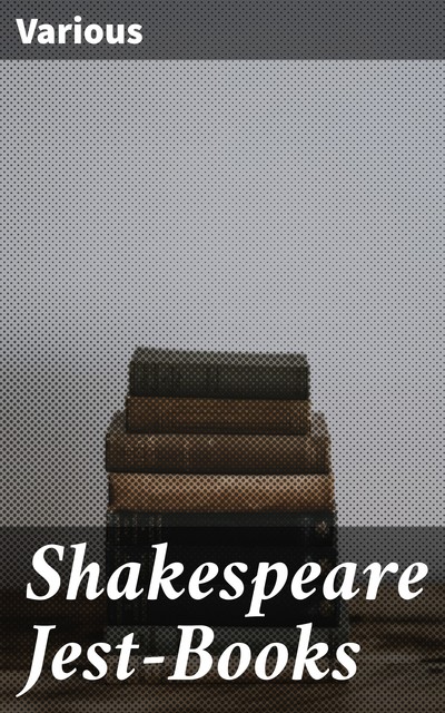 Shakespeare Jest-Books, Various