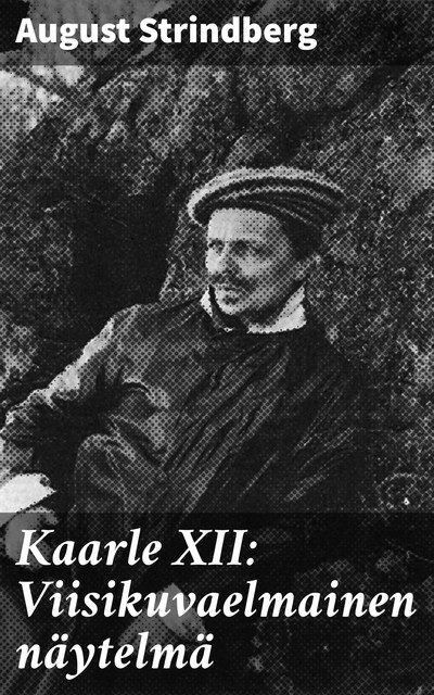 Kaarle XII: Viisikuvaelmainen näytelmä, August Strindberg