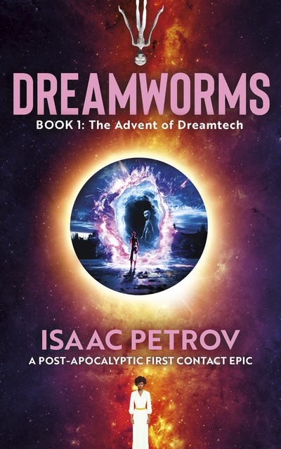 Dreamworms Book 1: The Advent of Dreamtech, Isaac Petrov