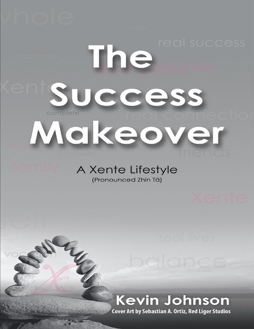 The Success Makeover: A Xente Lifestyle (Pronounced Zhin-Tā), Kevin Johnson