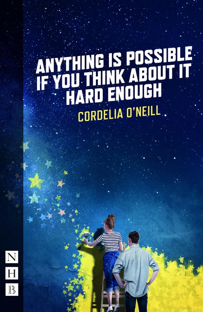 Anything is Possible if You Think About It Hard Enough (NHB Modern Plays), Cordelia O'Neill