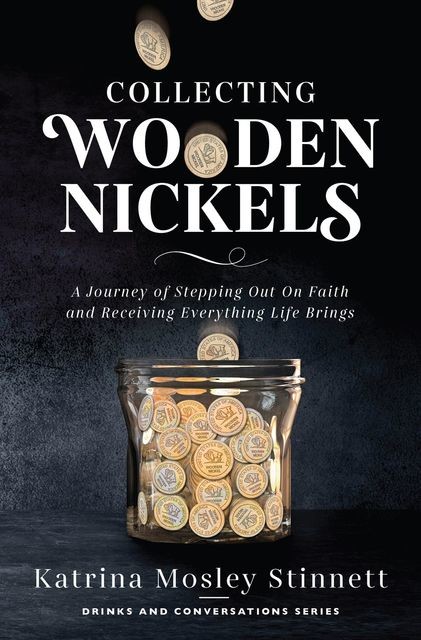 Collecting Wooden Nickels, Katrina Mosley Stinnett
