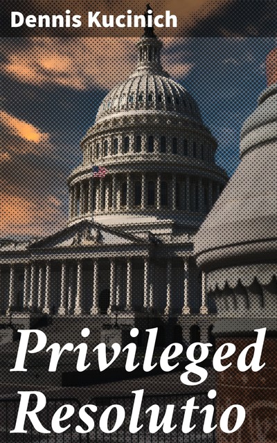 Privileged Resolutio, Dennis Kucinich