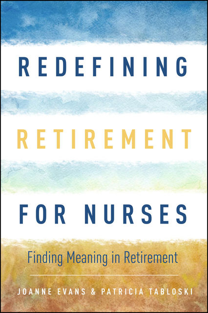 Redefining Retirement for Nurses, Joanne Evans, Patricia Tabloski