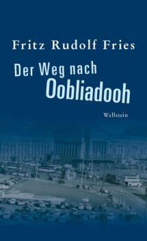 Der Weg nach Oobliadooh, Fritz Rudolf Fries
