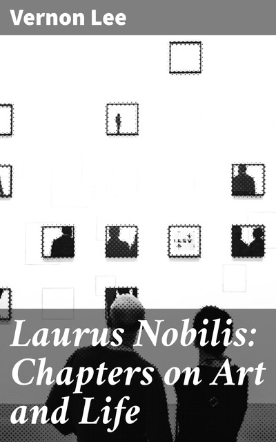 Laurus Nobilis: Chapters on Art and Life, Vernon Lee