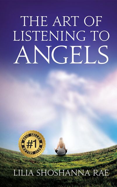 The Art of Listening to Angels, Lilia Shoshanna Rae