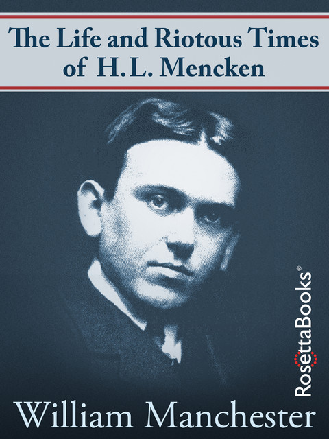 The Life and Riotous Times of H.L. Mencken, William Manchester