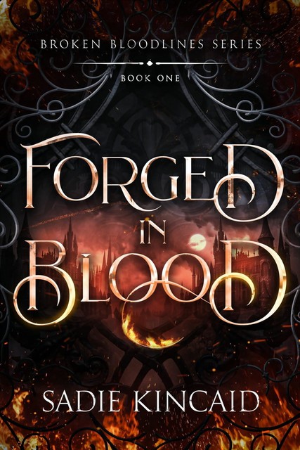 Forged in Blood (Broken Bloodlines Book 1), Sadie Kincaid